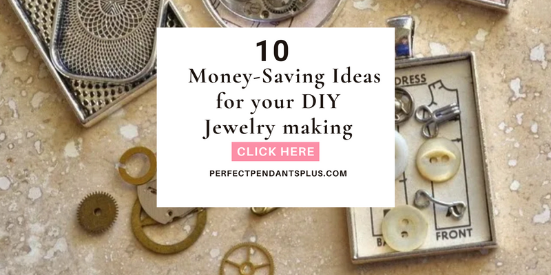 10  Money-Saving Ideas for your DIY Jewelry making