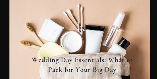 Wedding Day Essentials: What to Pack for Your Big Day