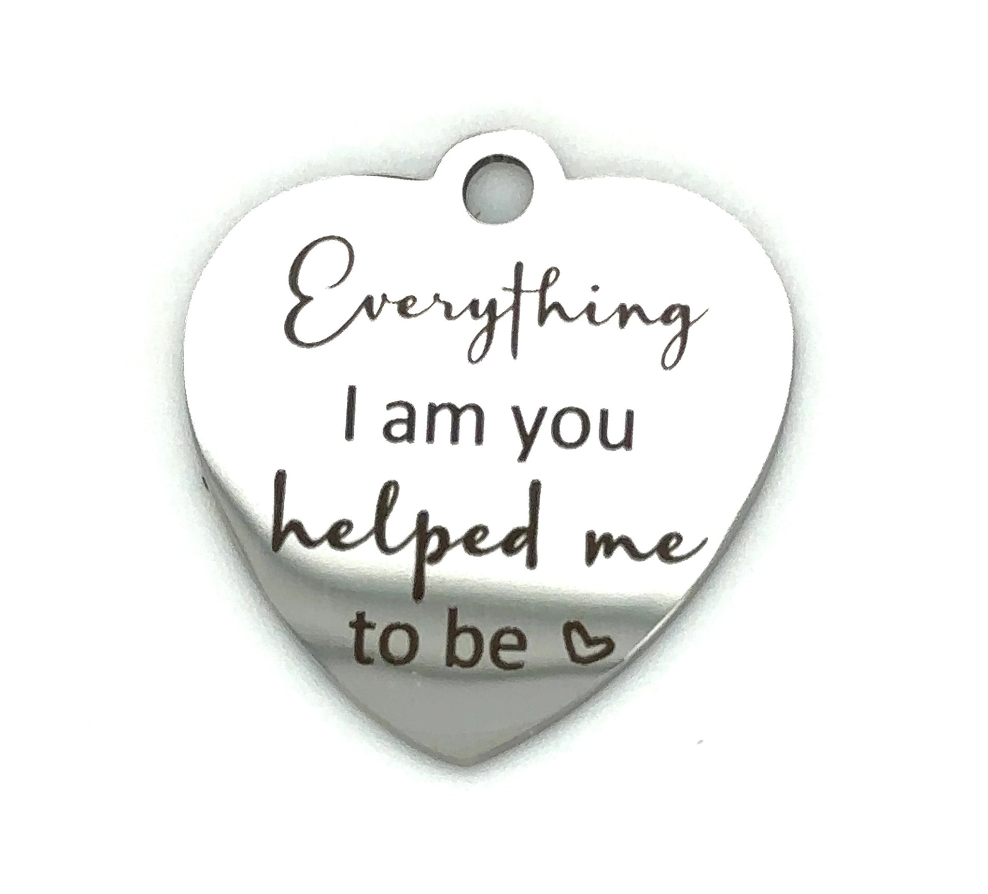 Everything I Am You Helped Me to Be Heart Keepsake Memorial Charm - Perfect Pendants Plus