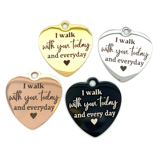 I Walk With You Today Everyday Charm for Wedding  or graduation - Perfect Pendants Plus