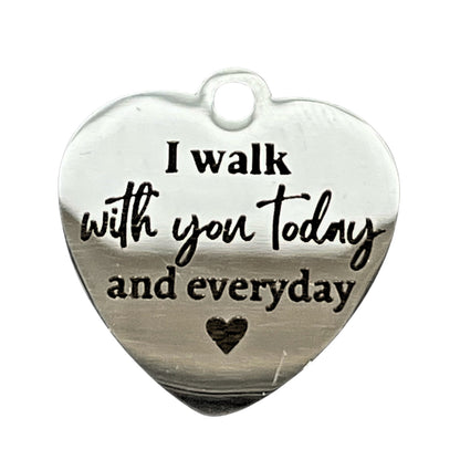 I Walk With You Today Everyday Charm for Graduation or Wedding Bouquets