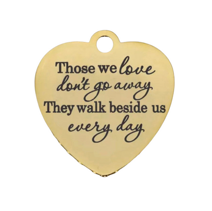 Saying charm "Those We Love Don't Go Away" Heart Memorial Charm - Perfect Pendants Plus